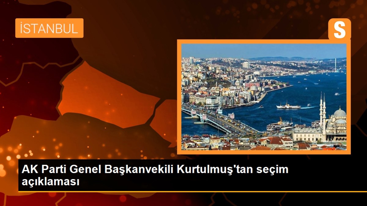 AK Parti Genel Başkanvekili Kurtulmuş tan seçim açıklaması