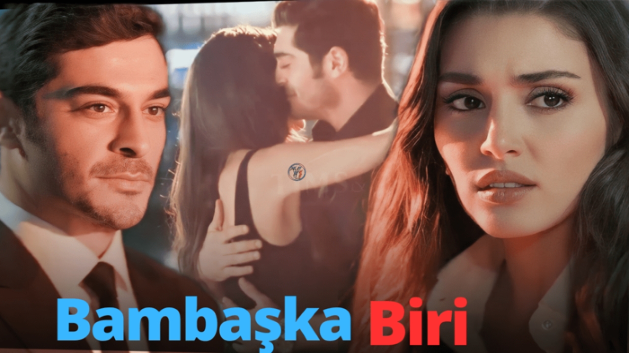 BAMBAŞKA BİRİ İLK BÖLÜM İZLE Hande Erçel ve Burak Deniz li Bambaşka