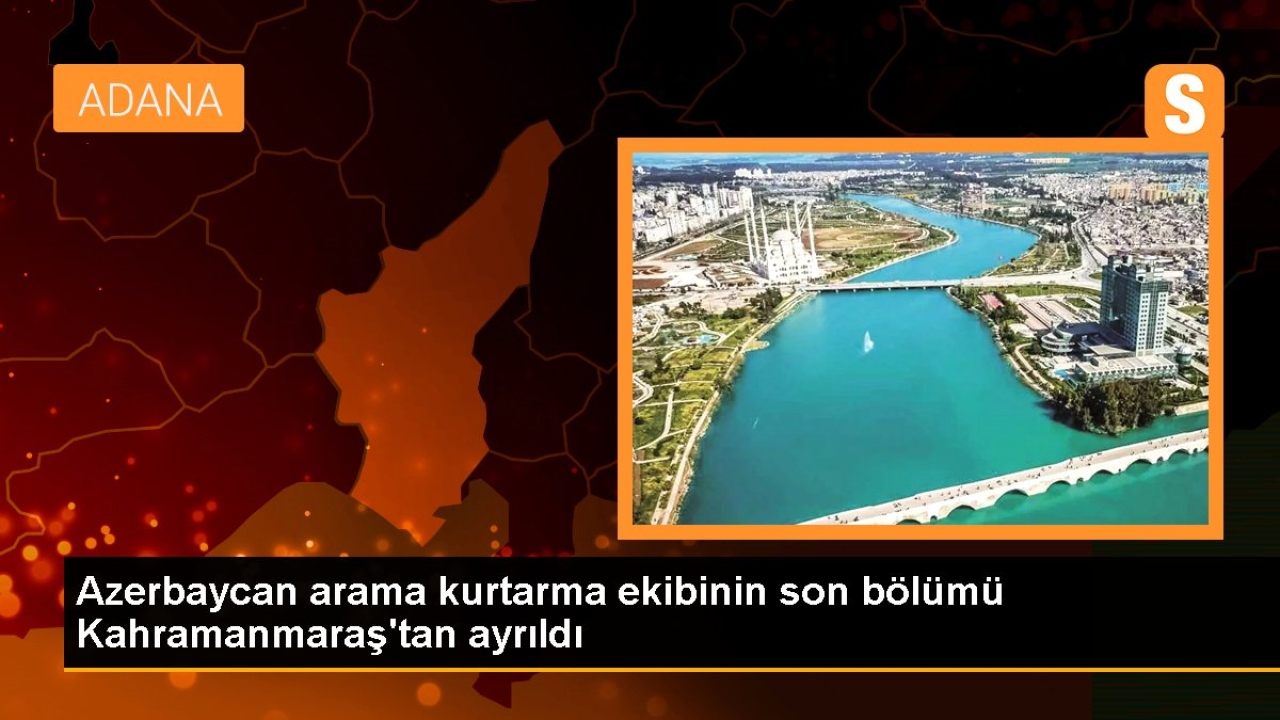 Azerbaycan arama kurtarma ekibinin son bölümü Kahramanmaraş'tan ayrıldı